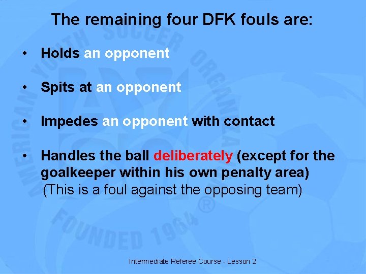 The remaining four DFK fouls are: • Holds an opponent • Spits at an