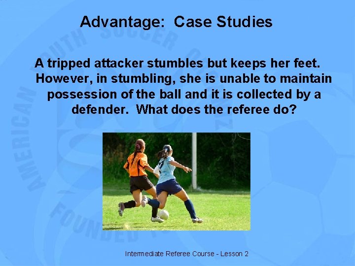 Advantage: Case Studies A tripped attacker stumbles but keeps her feet. However, in stumbling,