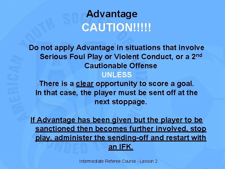 Advantage CAUTION!!!!! Do not apply Advantage in situations that involve Serious Foul Play or