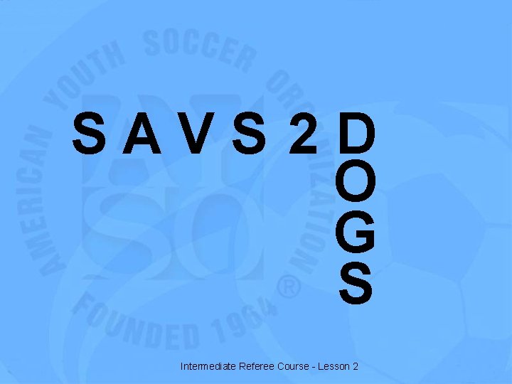 SAVS 2 D O G S Intermediate Referee Course - Lesson 2 