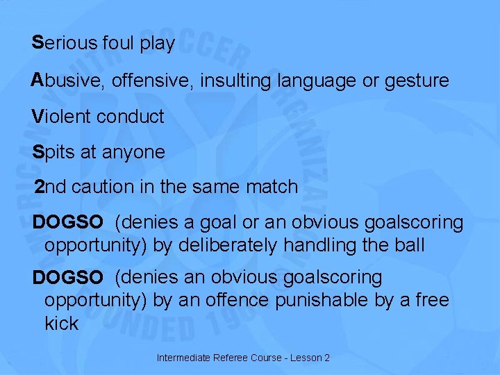 S erious foul play Abusive, offensive, insulting language or gesture Violent conduct Spits at