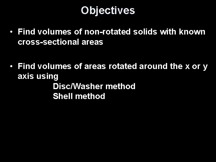 Objectives • Find volumes of non-rotated solids with known cross-sectional areas • Find volumes