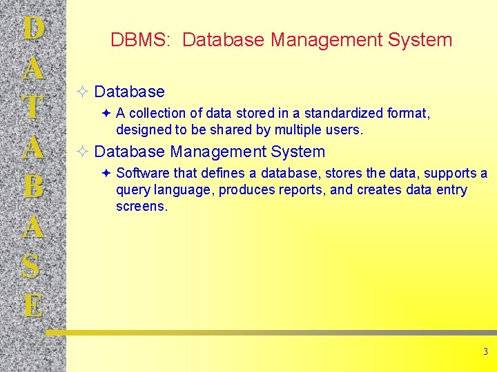 D A T A B A S E DBMS: Database Management System ² Database