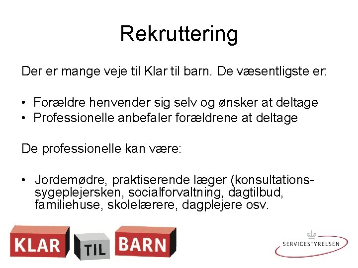 Rekruttering Der er mange veje til Klar til barn. De væsentligste er: • Forældre