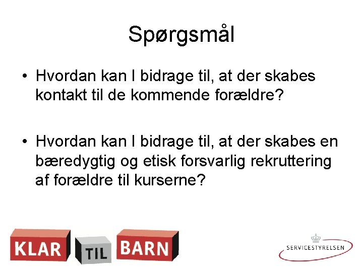 Spørgsmål • Hvordan kan I bidrage til, at der skabes kontakt til de kommende