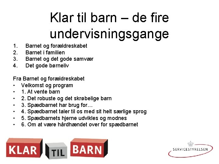 Klar til barn – de fire undervisningsgange 1. 2. 3. 4. Barnet og forældreskabet