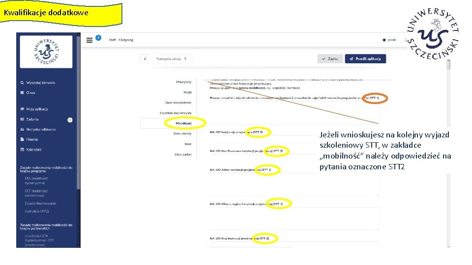 Kwalifikacje dodatkowe Jeżeli wnioskujesz na kolejny wyjazd szkoleniowy STT, w zakładce „mobilność” należy odpowiedzieć