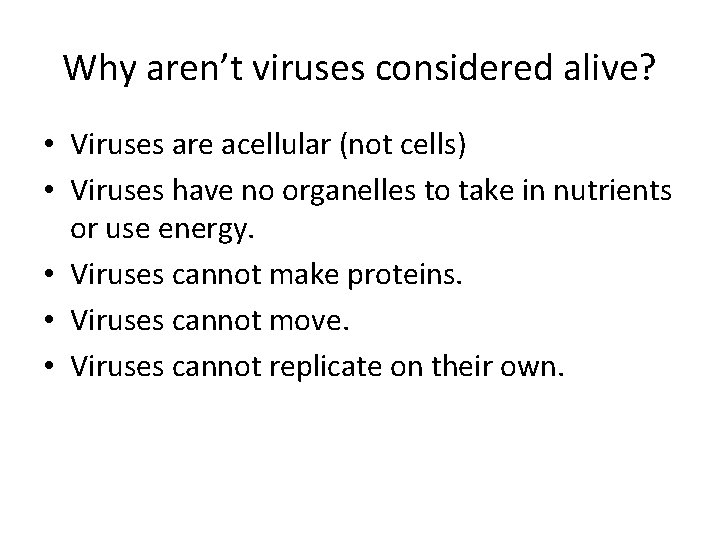 Why aren’t viruses considered alive? • Viruses are acellular (not cells) • Viruses have