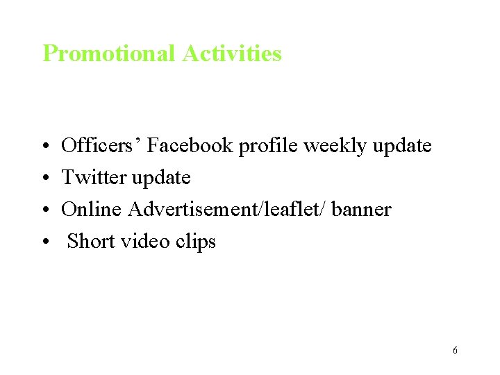 Promotional Activities • • Officers’ Facebook profile weekly update Twitter update Online Advertisement/leaflet/ banner