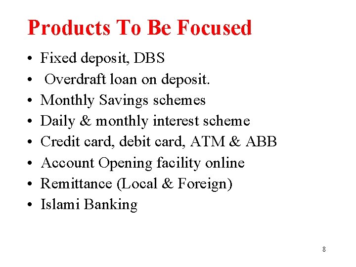 Products To Be Focused • • Fixed deposit, DBS Overdraft loan on deposit. Monthly