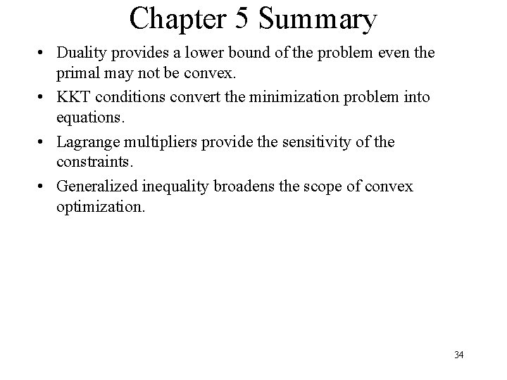 Chapter 5 Summary • Duality provides a lower bound of the problem even the