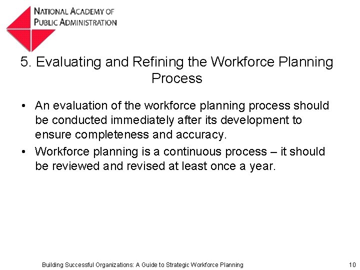 5. Evaluating and Refining the Workforce Planning Process • An evaluation of the workforce 5. Evaluating and Refining the Workforce Planning Process • An evaluation of the workforce