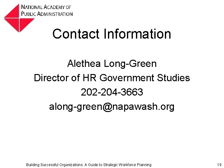 Contact Information Alethea Long-Green Director of HR Government Studies 202 -204 -3663 along-green@napawash. org Contact Information Alethea Long-Green Director of HR Government Studies 202 -204 -3663 along-green@napawash. org