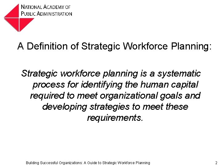 A Definition of Strategic Workforce Planning: Strategic workforce planning is a systematic process for A Definition of Strategic Workforce Planning: Strategic workforce planning is a systematic process for