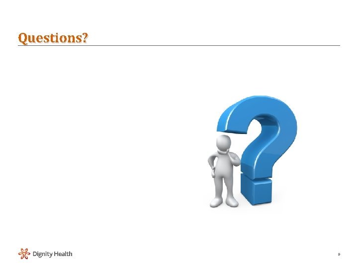 Questions? 9 
