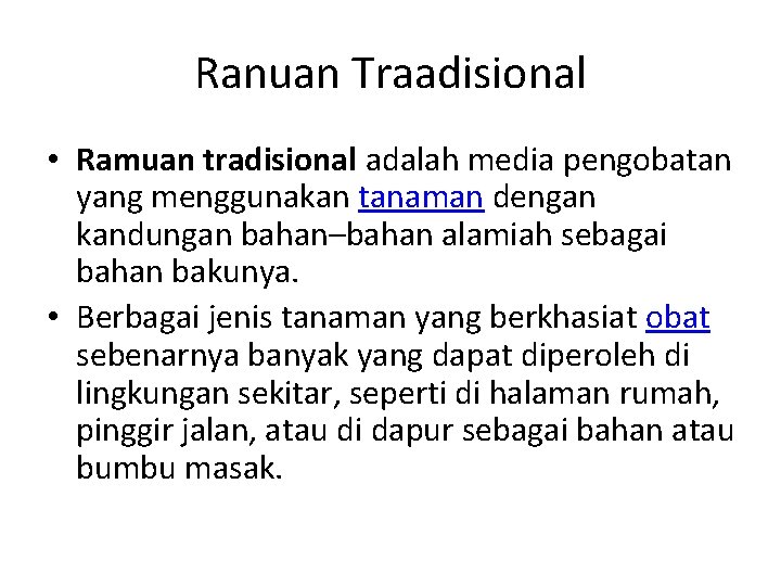 Ranuan Traadisional • Ramuan tradisional adalah media pengobatan yang menggunakan tanaman dengan kandungan bahan–bahan