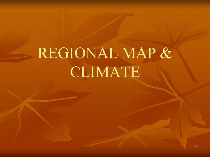 REGIONAL MAP & CLIMATE 28 