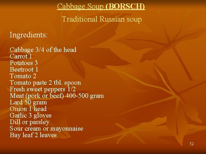 Cabbage Soup (BORSCH) Traditional Russian soup Ingredients: Cabbage 3/4 of the head Carrot 1