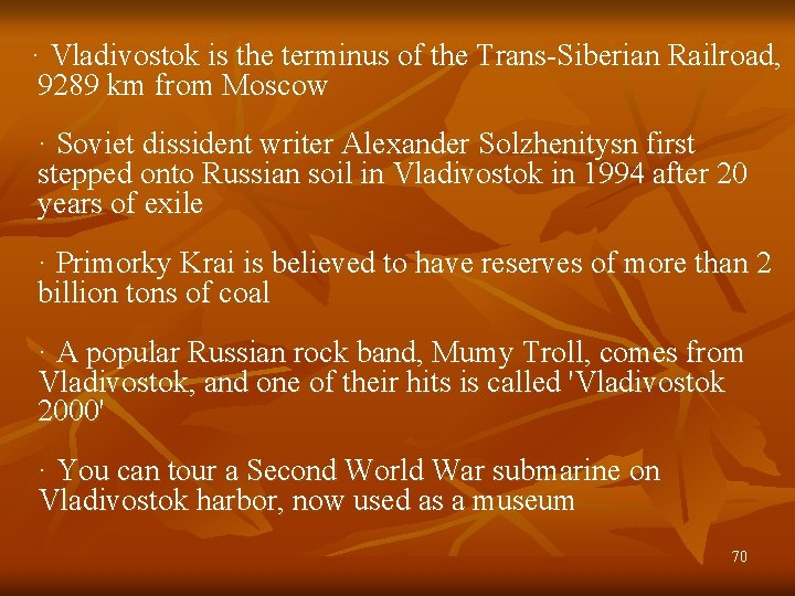 · Vladivostok is the terminus of the Trans-Siberian Railroad, 9289 km from Moscow ·