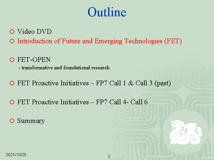 Outline ¡ Video DVD ¡ Introduction of Future and Emerging Technologies (FET) ¡ FET-OPEN