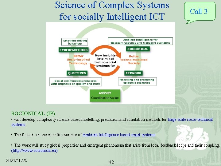 Science of Complex Systems for socially Intelligent ICT Call 3 SOCIONICAL (IP) • will