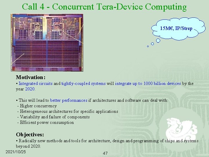 Call 4 - Concurrent Tera-Device Computing 15 M€, IP/Strep Motivation: • Integrated circuits and