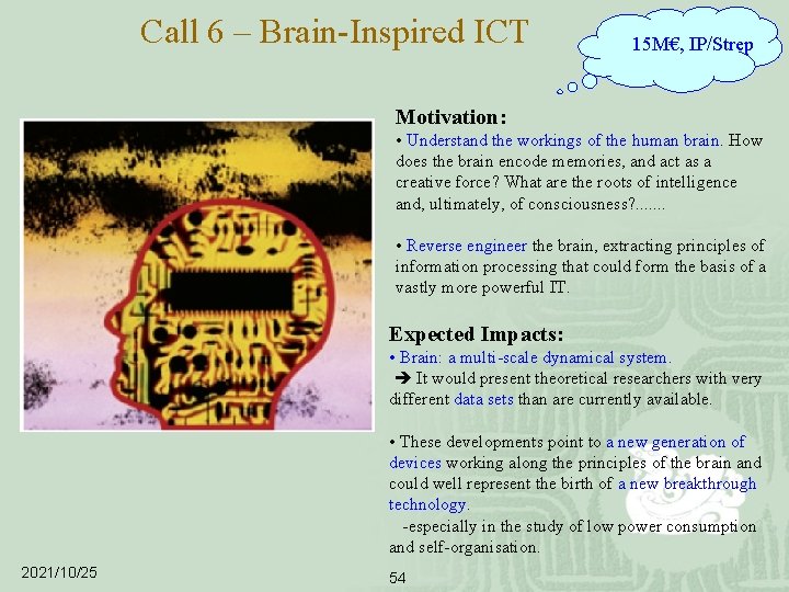 Call 6 – Brain-Inspired ICT 15 M€, IP/Strep Motivation: • Understand the workings of