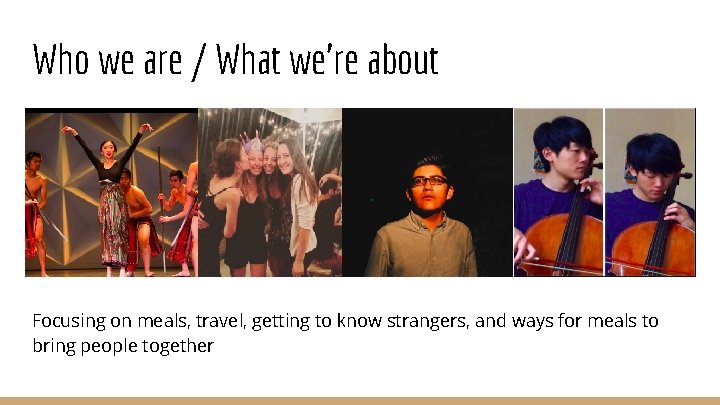 Who we are / What we’re about Focusing on meals, travel, getting to know