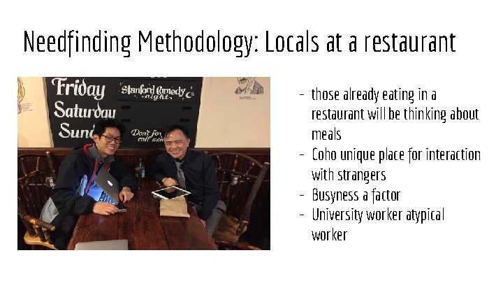 Needfinding Methodology: Locals at a restaurant - those already eating in a restaurant will