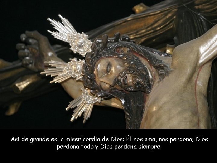 Así de grande es la misericordia de Dios: Él nos ama, nos perdona; Dios