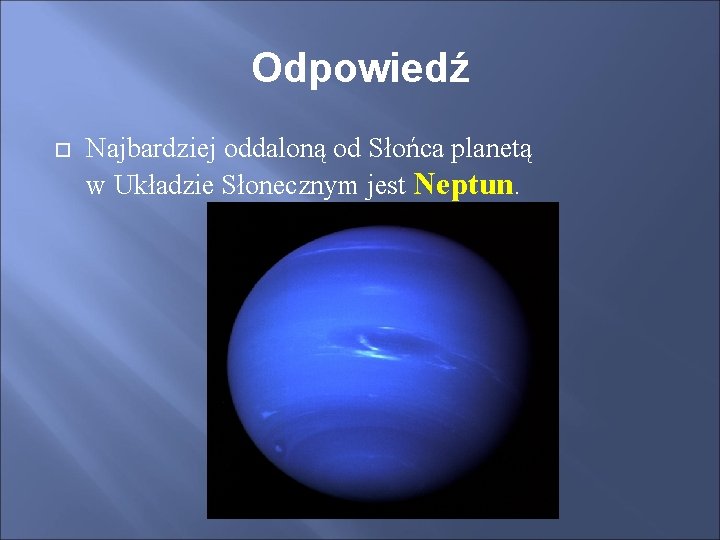 Odpowiedź Najbardziej oddaloną od Słońca planetą w Układzie Słonecznym jest Neptun. 