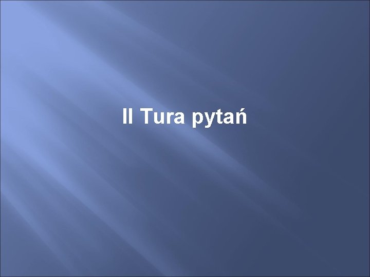 II Tura pytań 