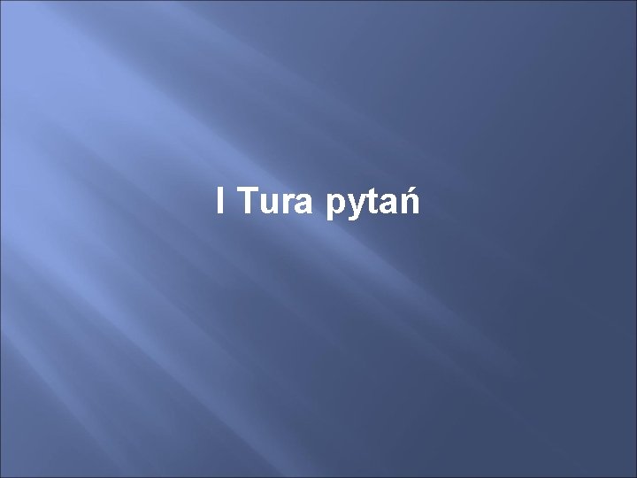 I Tura pytań 