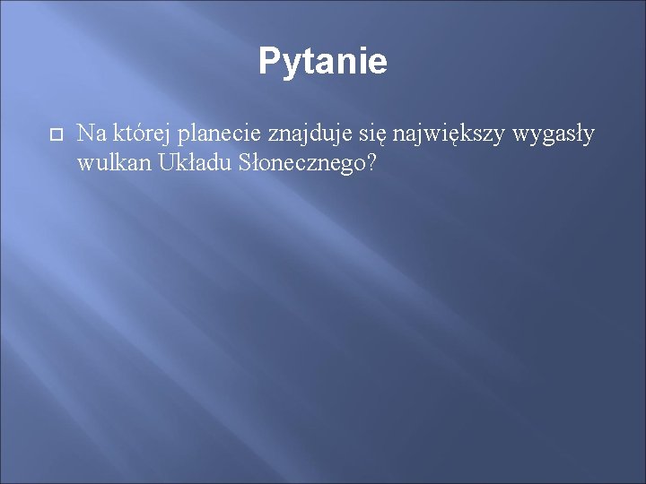 Pytanie Na której planecie znajduje się największy wygasły wulkan Układu Słonecznego? 