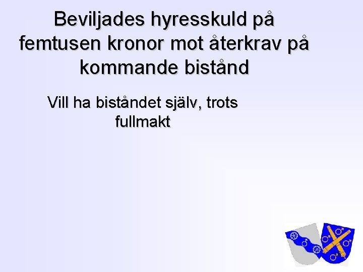 Beviljades hyresskuld på femtusen kronor mot återkrav på kommande bistånd Vill ha biståndet själv,