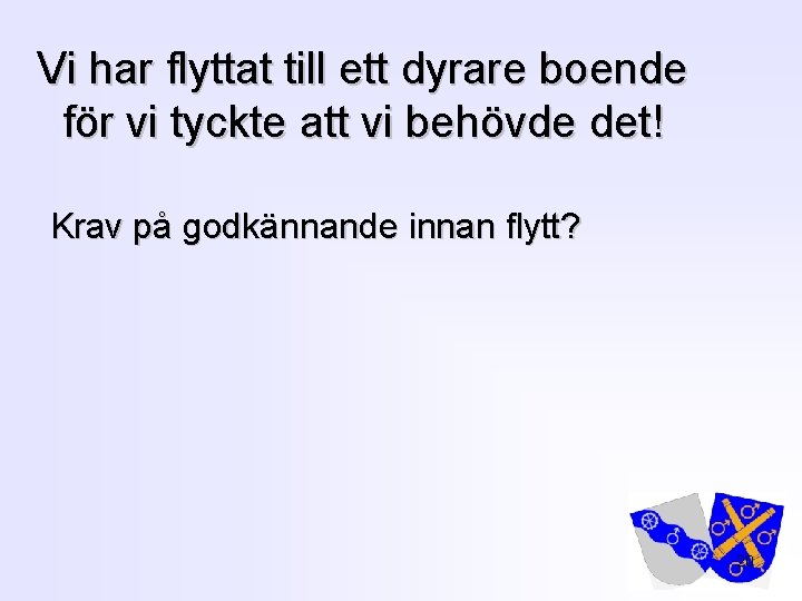 Vi har flyttat till ett dyrare boende för vi tyckte att vi behövde det!