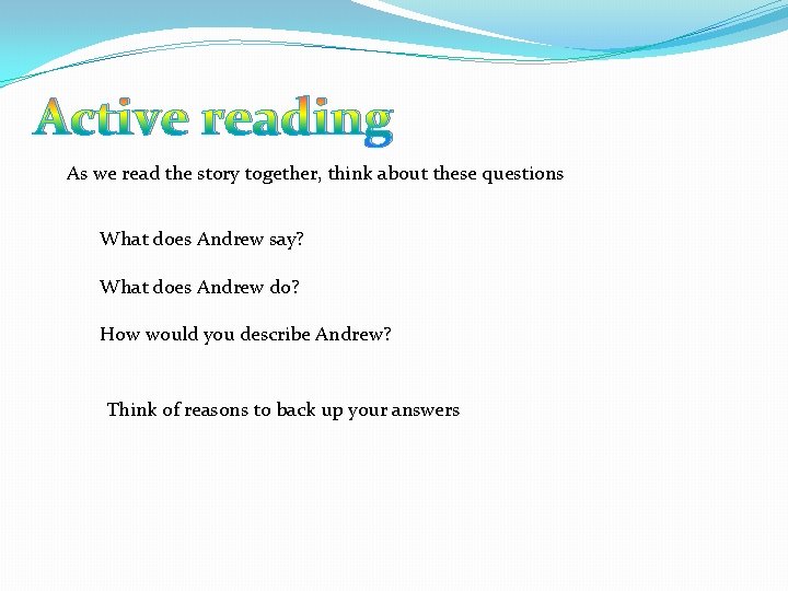 Active reading As we read the story together, think about these questions What does