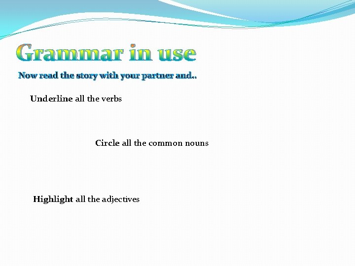 Grammar in use Now read the story with your partner and. . Underline all