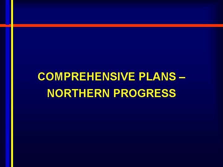 COMPREHENSIVE PLANS – NORTHERN PROGRESS 