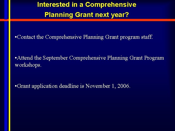 Interested in a Comprehensive Planning Grant next year? • Contact the Comprehensive Planning Grant