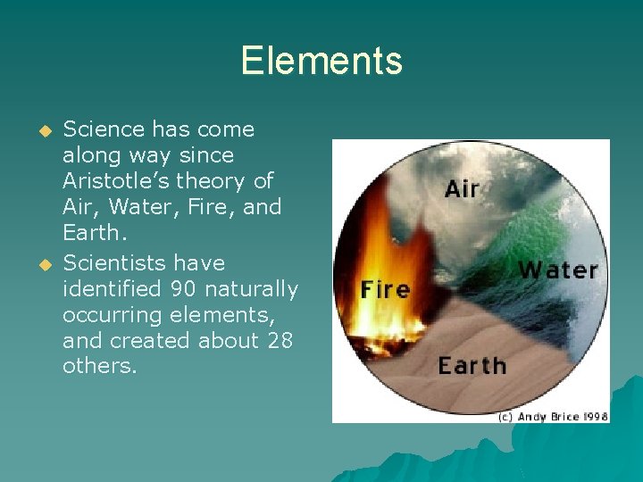 Elements u u Science has come along way since Aristotle’s theory of Air, Water,