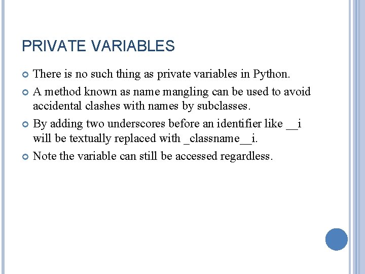 PRIVATE VARIABLES There is no such thing as private variables in Python. A method PRIVATE VARIABLES There is no such thing as private variables in Python. A method