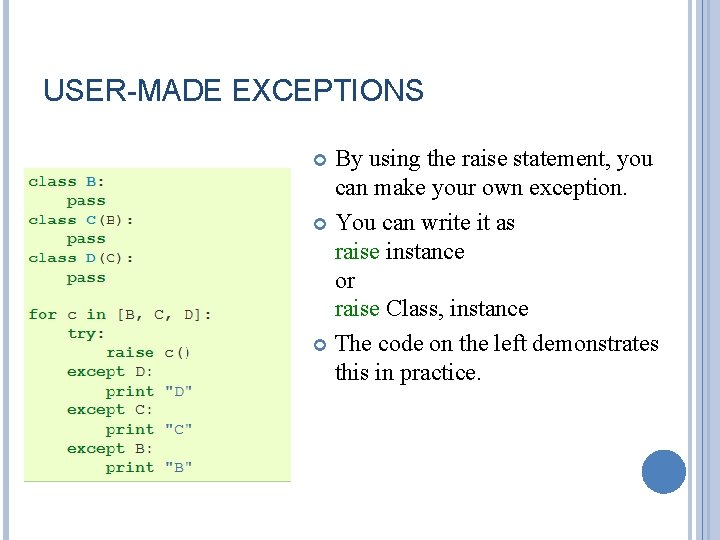 USER-MADE EXCEPTIONS By using the raise statement, you can make your own exception. You USER-MADE EXCEPTIONS By using the raise statement, you can make your own exception. You
