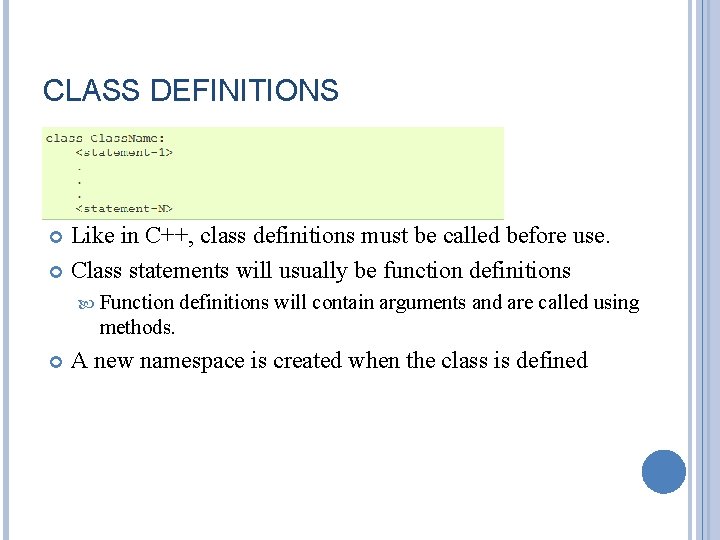 CLASS DEFINITIONS Like in C++, class definitions must be called before use. Class statements CLASS DEFINITIONS Like in C++, class definitions must be called before use. Class statements