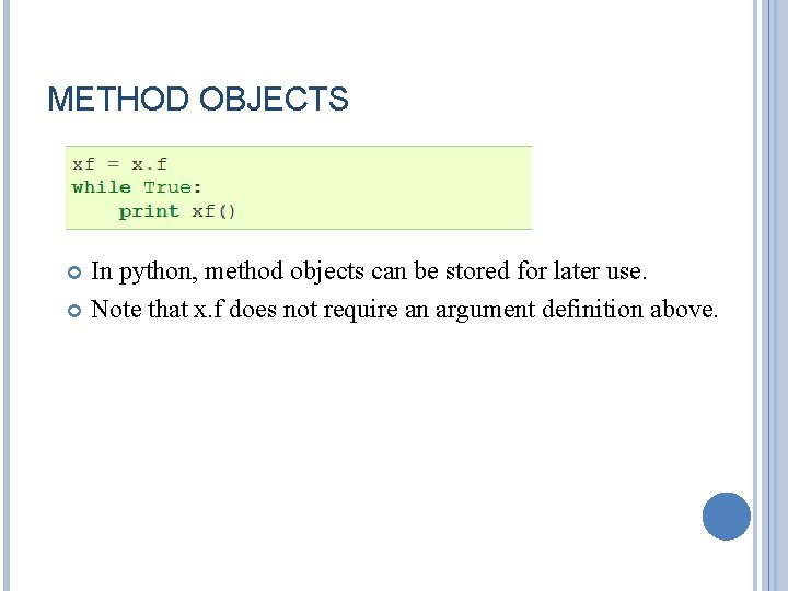 METHOD OBJECTS In python, method objects can be stored for later use. Note that METHOD OBJECTS In python, method objects can be stored for later use. Note that