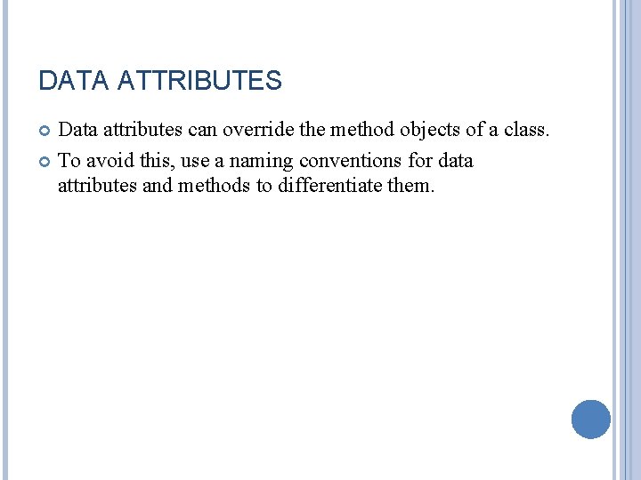 DATA ATTRIBUTES Data attributes can override the method objects of a class. To avoid DATA ATTRIBUTES Data attributes can override the method objects of a class. To avoid