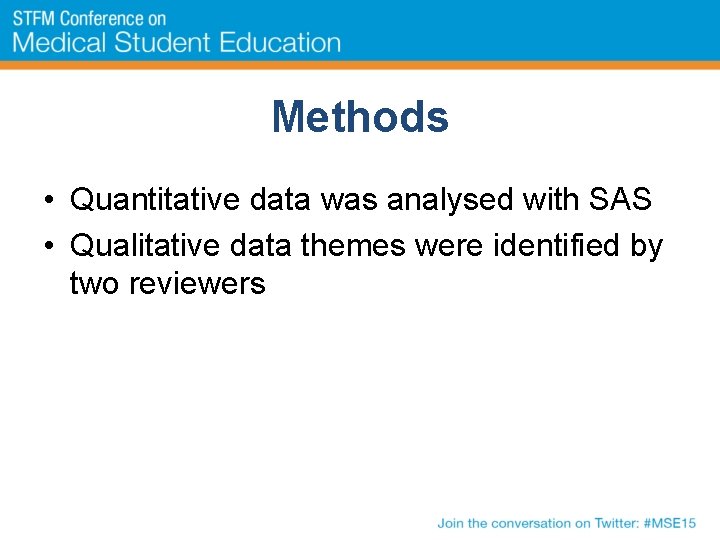 Methods • Quantitative data was analysed with SAS • Qualitative data themes were identified