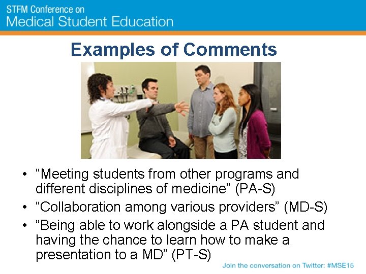 Examples of Comments • “Meeting students from other programs and different disciplines of medicine”