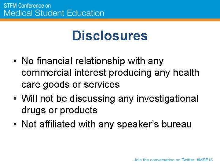 Disclosures • No financial relationship with any commercial interest producing any health care goods