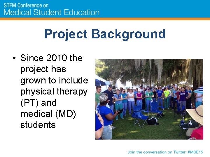 Project Background • Since 2010 the project has grown to include physical therapy (PT)